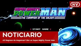 Noticiario: &iquest;El Regreso de Megaman? &iexcl;No! es Super Mighty Power Man