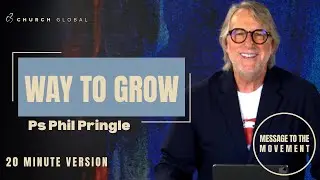 New Year Message To The Movement (20min): Way To Grow (with Ps Phil Pringle)