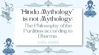 Hindu Mythology is not Mythology: Philosophy of the Puranas according to Dharma