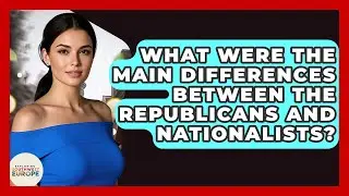 What Were The Main Differences Between The Republicans And Nationalists?
