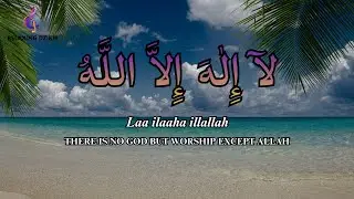 Daily Dzikir LAILAHAILLALLAH for Stress Relief Therapy