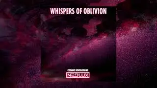 Neolux - Whispers of Oblivion (Cosmic Revelations Mix)