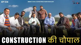 Construction Ki Choupal - 7 contractors, 2 civil engineers and 1 podcaster EP134 The CODE | PODCAST