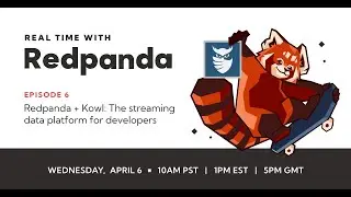 В режиме реального времени с Redpanda, эпизод 6, демонстрация Redpanda + Kowl