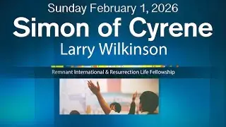 February 1, 2026 | Pastor Larry's Sermon: Simon of Cyrene