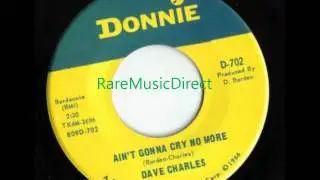 Dave Charles - Aint Gonna Cry No More