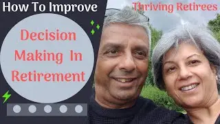 How to Improve Decision Making In Retirement