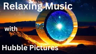 Relaxing Music with Hubble Space Telescope Pictures