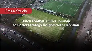 Game changer: A Dutch football club&rsquo;s performance leap with Hikvision