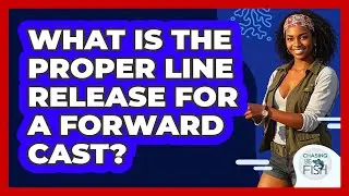 What Is The Proper Line Release For A Forward Cast?