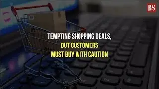 Tempting shopping deals, but customers must buy with caution
