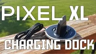 Pixel XL Sync & Charge Dock Review!