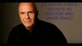 DR WAYNE DYER'S SECRETS TO SUCCESS AND INNER PEACE