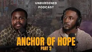 Anchor of Hope Part 2 | Unburdened with Jeremiah Rodda and Jonathan Lawson