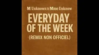 M Unknow ft Mme Unknow  - Everyday of the Week (Remix Non Officiel)