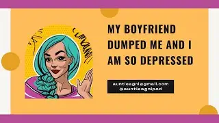 My Boyfriend Dumped Me & I Am Depressed| Advice Urdu/Hindi | Auntie Agni Podcast