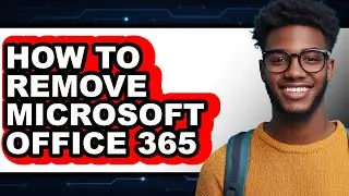 How to Remove Microsoft Office 365 - Full Guide