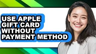 How to Use Apple Gift Card Without Payment Method (full Guide)