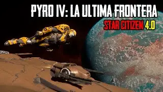 PYRO IV: La Última Frontera - Exploramos un Mundo Hostil en Busca de Hadanita STAR CITIZEN 4K