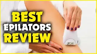 Top 5 Best Epilators Review