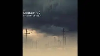 Sector &Oslash;9 - Powerline Shadow - 15.Wireborn Memories