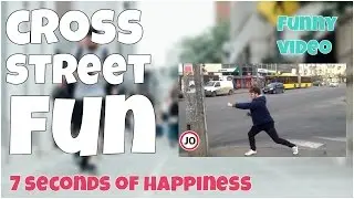 Funny guy on cross street by 7 second of happiness FUNNY Video 😂 #351