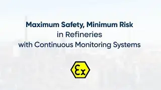Maximum Safety, Minimum Risk in Refineries with Continuous Monitoring Systems