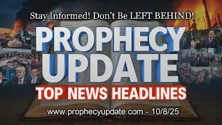 Prophecy Update Top News Headlines - (10/8/25)