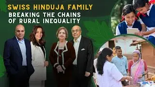 Swiss Hinduja Family Initiatives Driving Change in Rural India | Case Study | Indian Villages