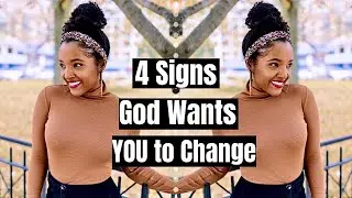 4 Signs God Wants YOU To Change!
