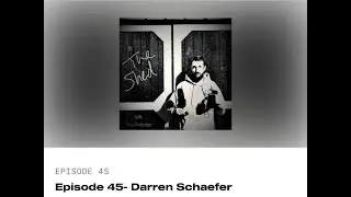 Episode 45- Darren Schaefer