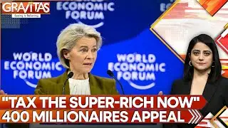 Even Millionaires Want the Super-Rich Taxed, Here’s Why | GRAVITAS