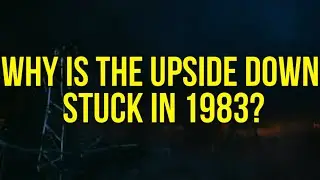 STRANGER THINGS: WHY THE UPSIDE DOWN IS STUCK 1983!