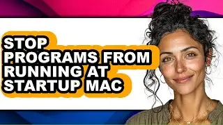 How to Stop Programs from Running at Startup Mac - Full Guide