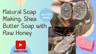 How to make Shea Butter & Honey Soap. Gentle Cleansing Natural,  Semi Hot process soap.
