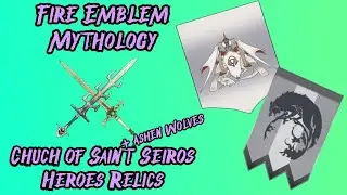Fire Emblem Mythology: Church of Saint Seiros (+Ashen Wolves) Heroes Relics