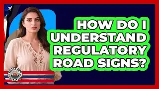 How Do I Understand Regulatory Road Signs?