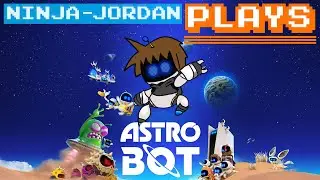 Ninja-Jordan Plays: Astro Bot (Part 1)