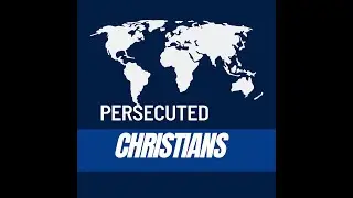 THE PERSECUTED CHRISTIANS part 4