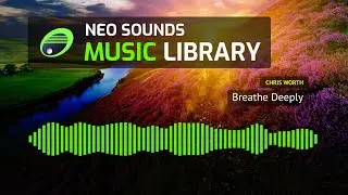 Chris Worth - Breathe Deeply (music library for creators)