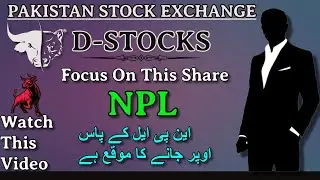Focus On NPL--Must Watch Video |Pakistan Stock Exchange| D-STOCKS