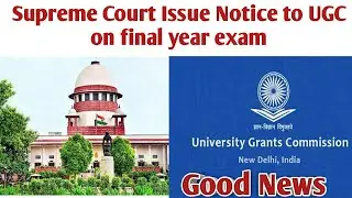 Supreme Court issue notice to UGC about final year/sem exam
