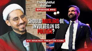 Pondering Islam In American Politics, Revolution, and Community Building ft Shaykh Trenton Carl