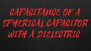 Capacitance Of a spherical Capacitor With dielectric in hindi