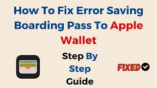 How To Fix Error Saving Boarding Pass To Apple Wallet