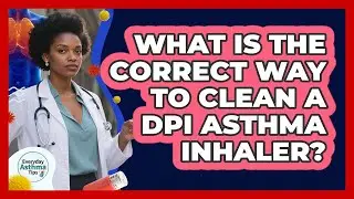 What Is The Correct Way To Clean A DPI Asthma Inhaler? - Everyday Asthma Tips