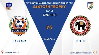 Haryana vs Delhi | 78th NFC Santosh Trophy 2024-25 Group B | Live