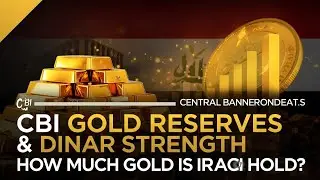 iraqi Dinar | CBI Gold Reserves & Dinar Strength | How Much Gold Does Iraq Hold?