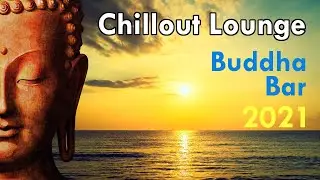 Buddha Bar 2021 Chill Out Lounge Music - Relaxing Instrumental Mix