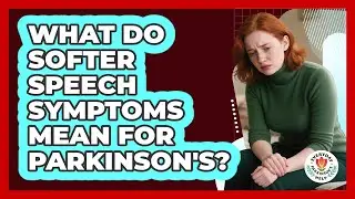 What Do Softer Speech Symptoms Mean For Parkinson's?